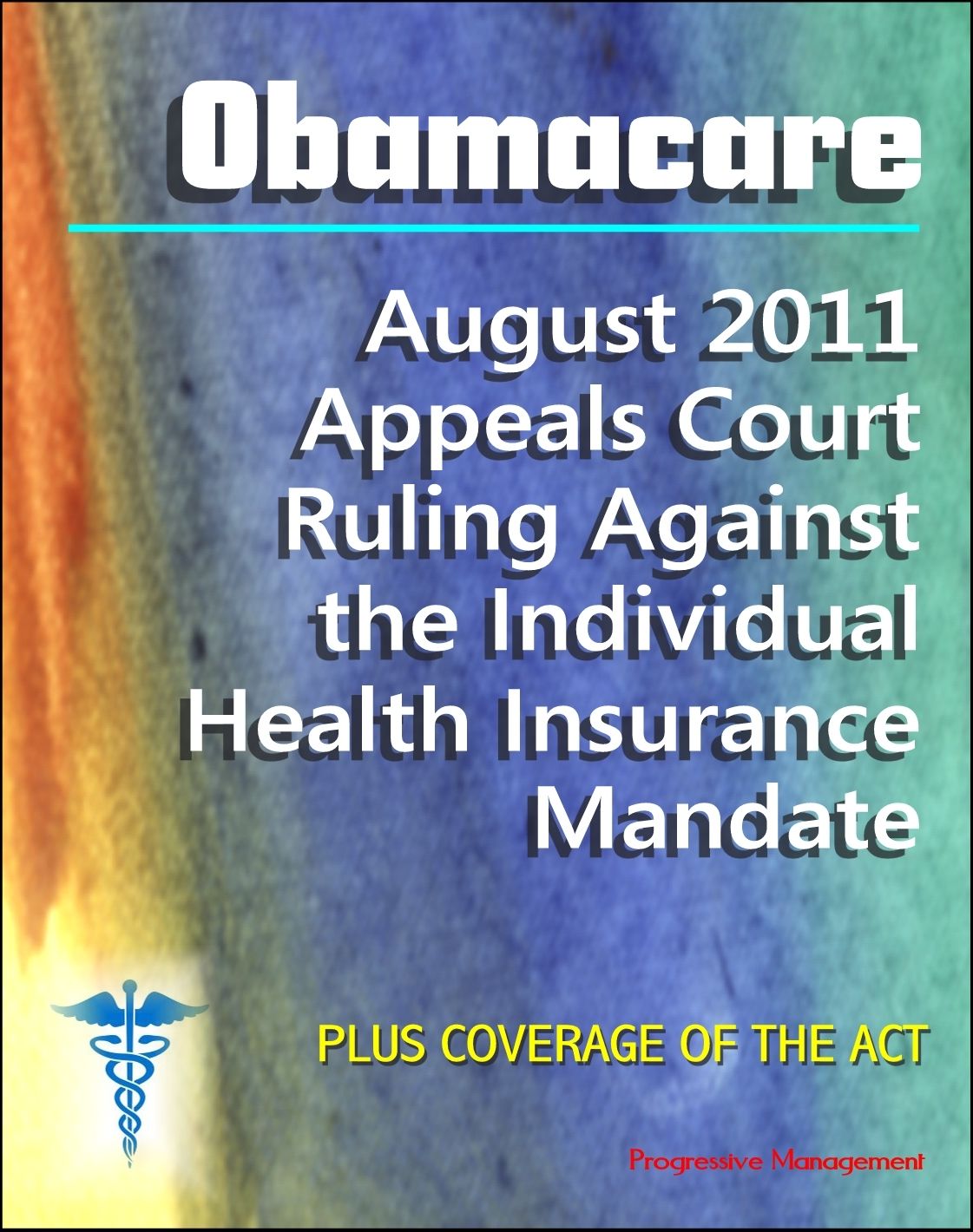 Obamacare Patient Protection and Affordable Care Act (PPACA or ACA) - 2011 Appeals Court Ruling Against the Individual Health Insurance Mandate, Plus Coverage of the Act and Implementation