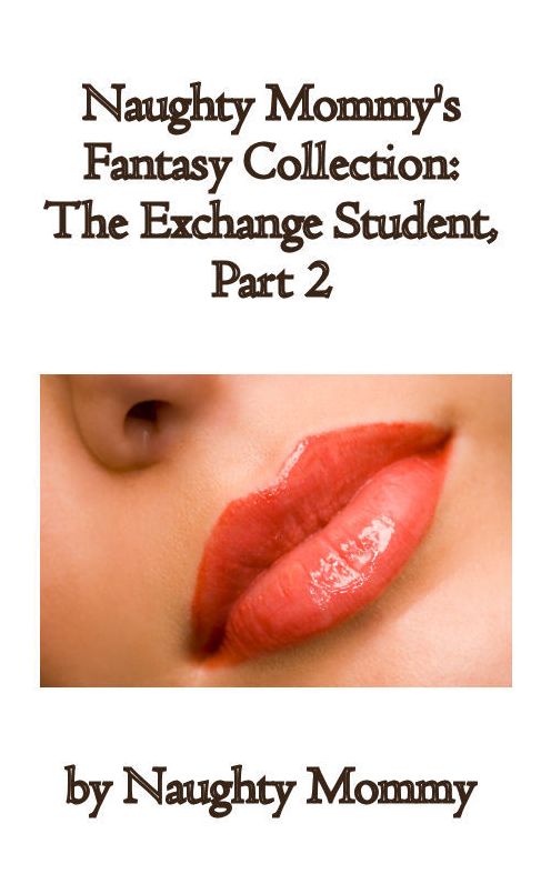 Naughty Mommy's Fantasy Collection: The Exchange Student, Part 2