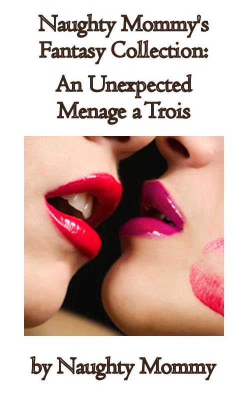 Naughty Mommy's Fantasy Collection: An Unexpected Menage a Trois