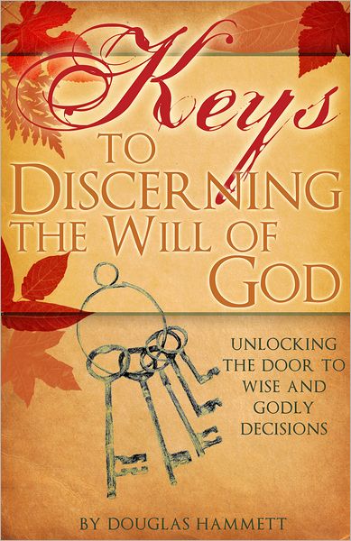 Keys to Discerning the Will of God: Unlocking the Door to Wise and Godly Decisions