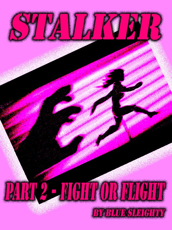 STALKER: Part 2 - Fight or Flight