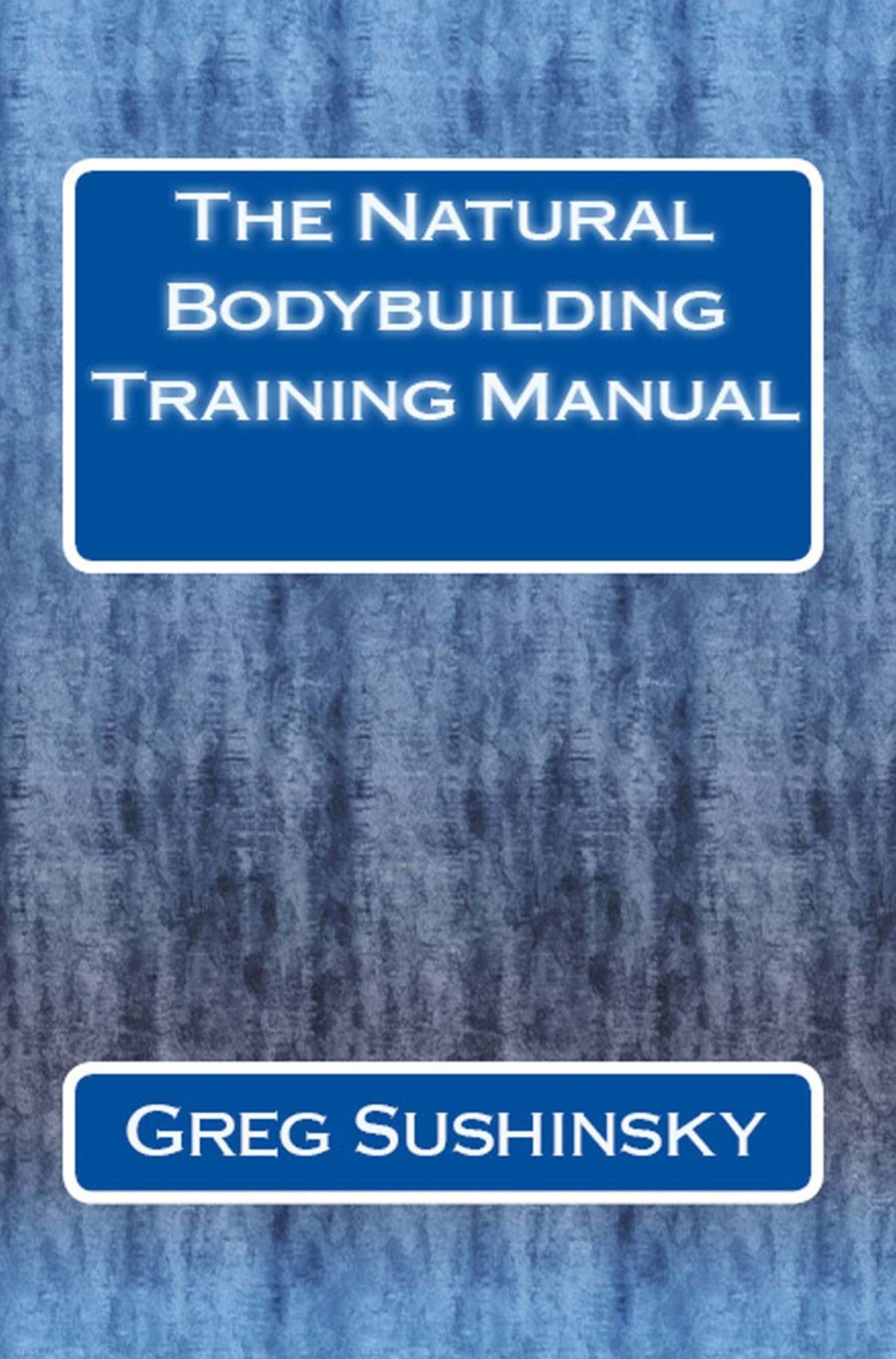 The Natural Bodybuilding Training Manual