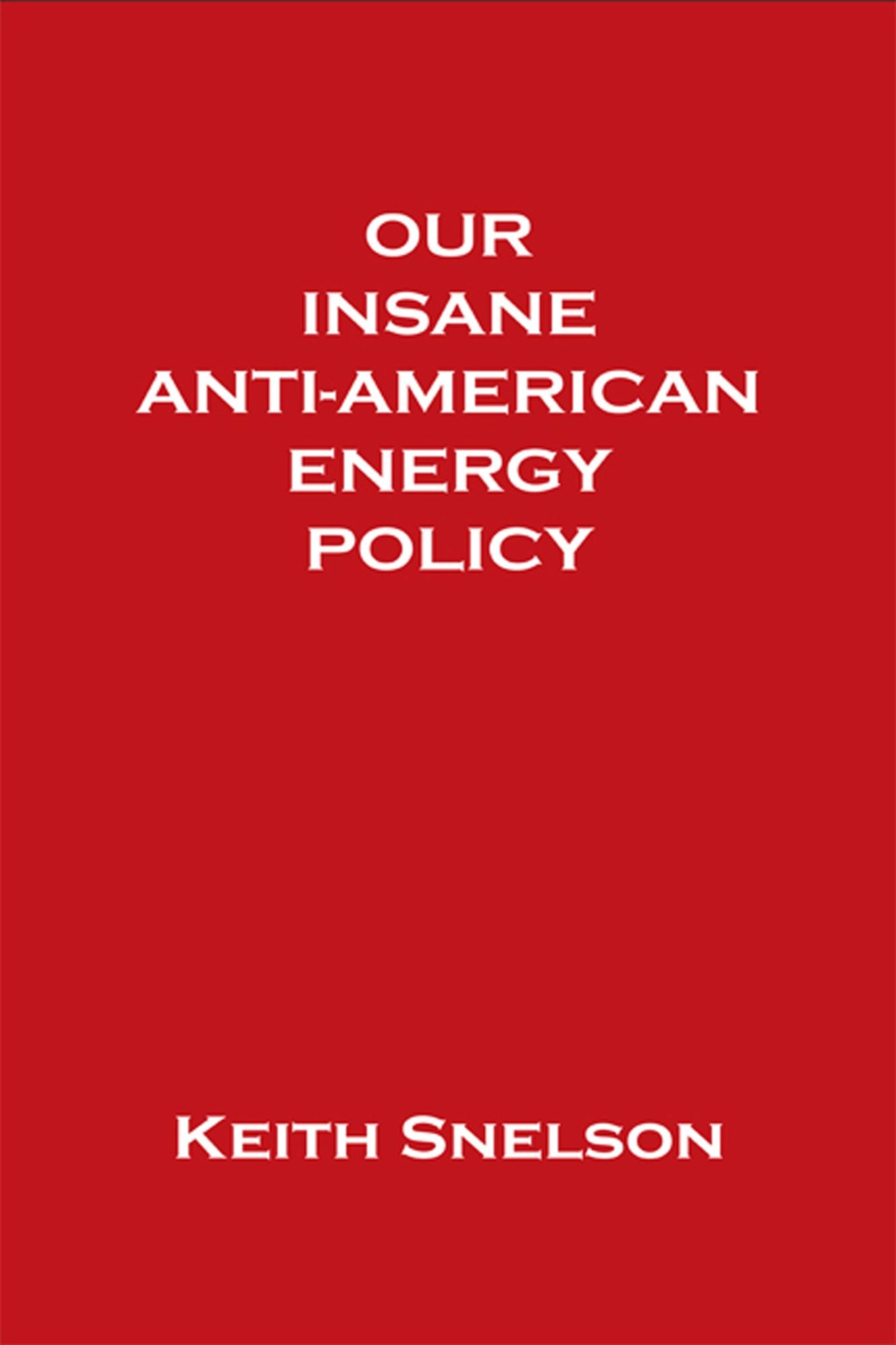Our Insane Anti-American Energy Policy