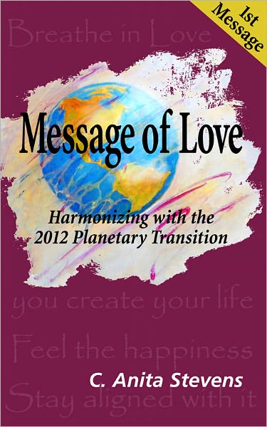 Message of Love: Harmonizing with the 2012 Planetary Transition, 1st Message