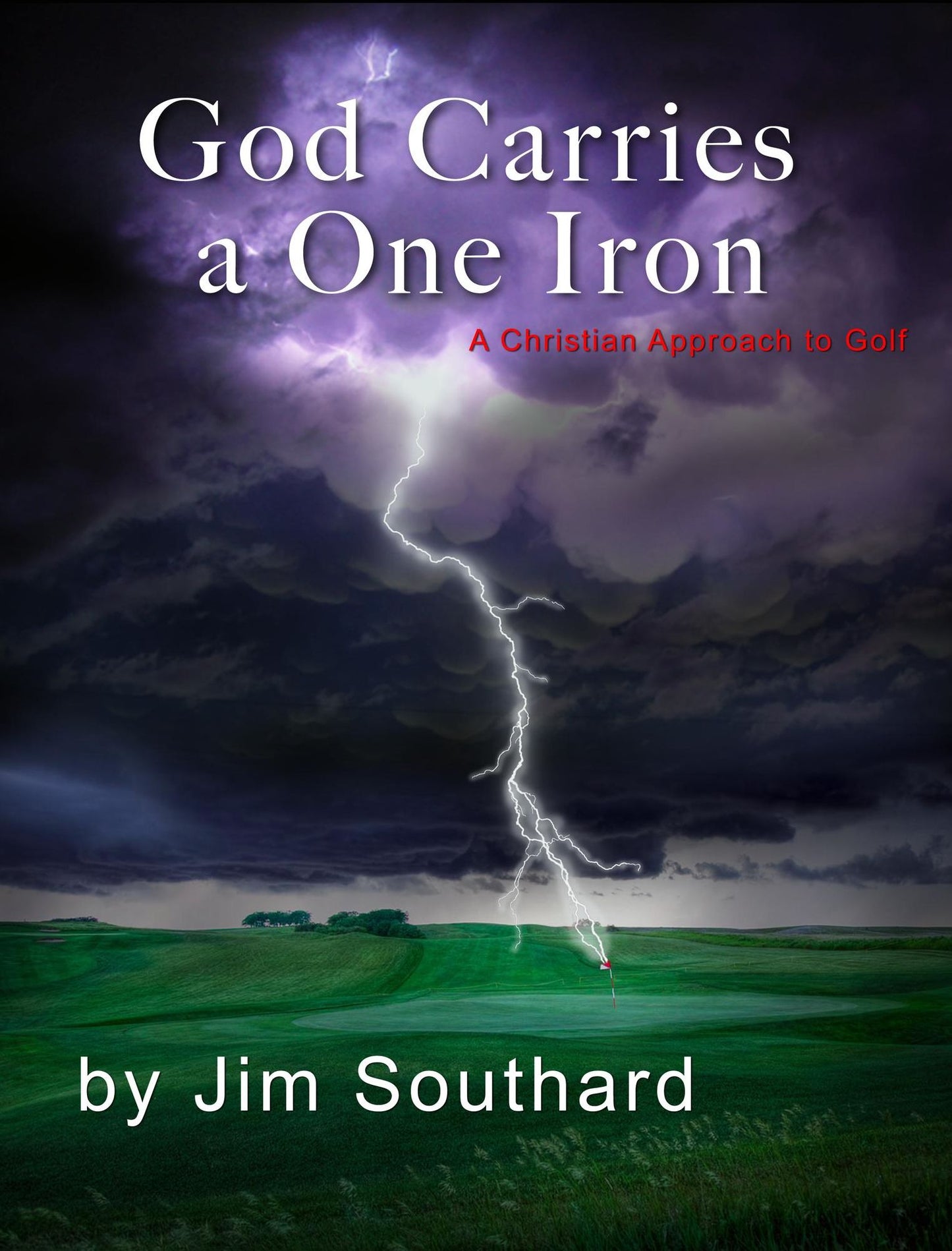 God Carries a One Iron: A Christian Approach to Golf