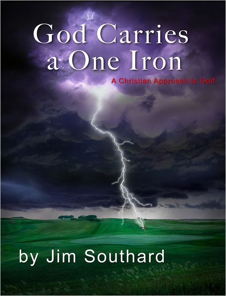 God Carries a One Iron: A Christian Approach to Golf