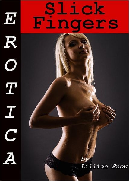 Erotica: Slick Fingers, Tales of Sex