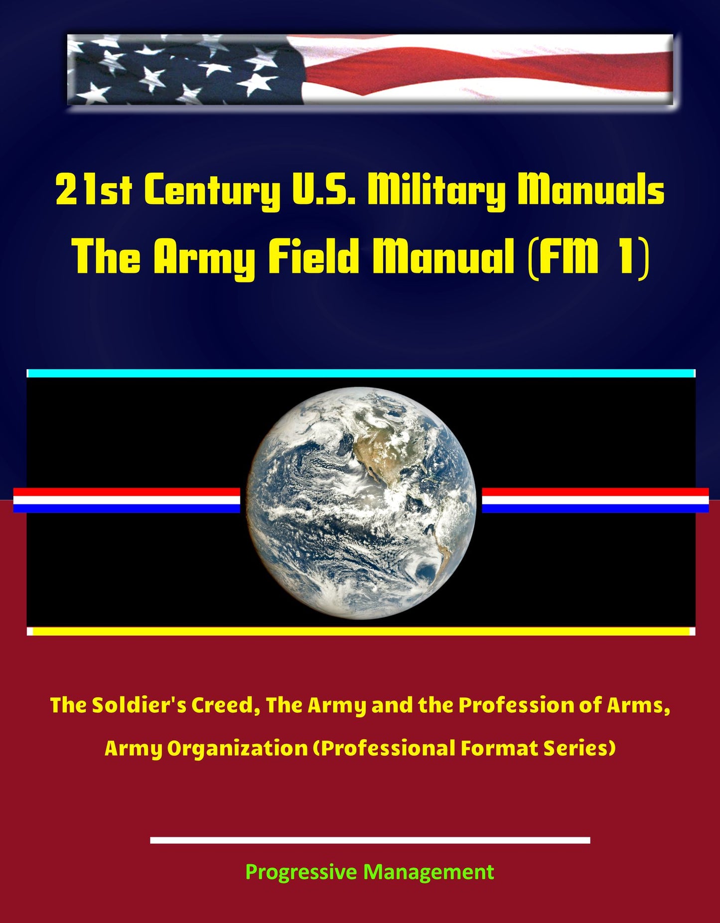 21st Century U.S. Military Manuals: The Army Field Manual (FM 1) The Soldier's Creed, The Army and the Profession of Arms, Army Organization (Professional Format Series)