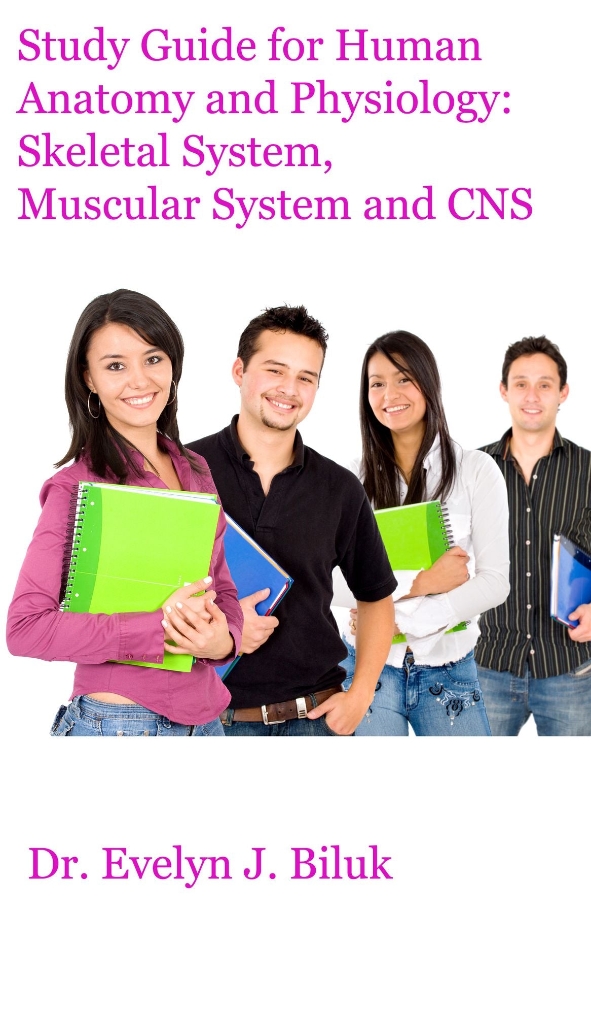 Study Guide for Human Anatomy and Physiology: Skeletal System, Muscular System and CNS