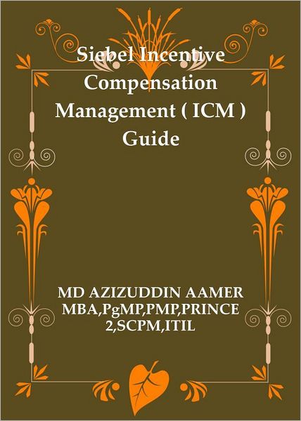Siebel Incentive Compensation Management ( ICM ) Guide