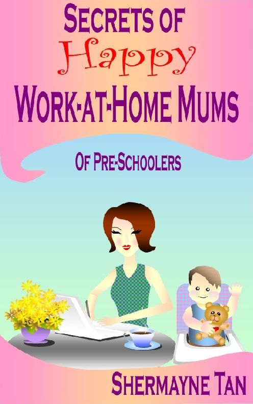 Secrets of Happy Work-At-Home Mums of Pre-schoolers