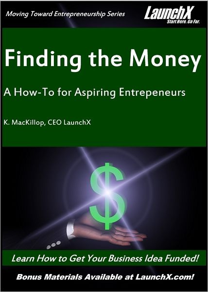 Finding the Money: A How-To for Aspiring Entrepreneurs