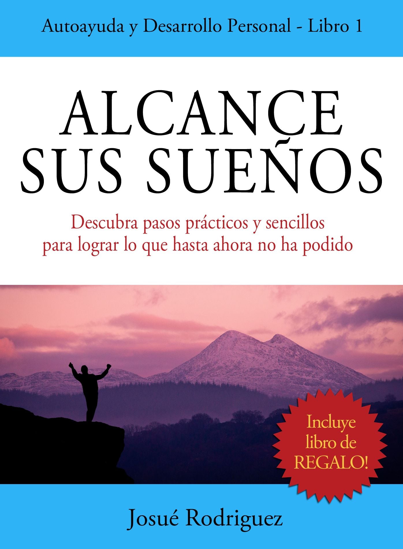 Alcance Sus Sueños: Descubra pasos prácticos y sencillos para lograr lo que hasta ahora no ha podido