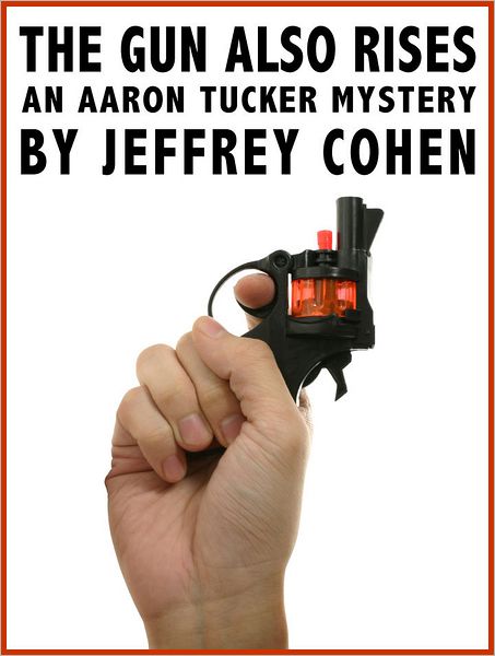 The Gun Also Rises: An Aaron Tucker Mystery
