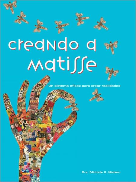 Creando a Matisse: Un sistema práctico para crear realidades (Spanish Edition)