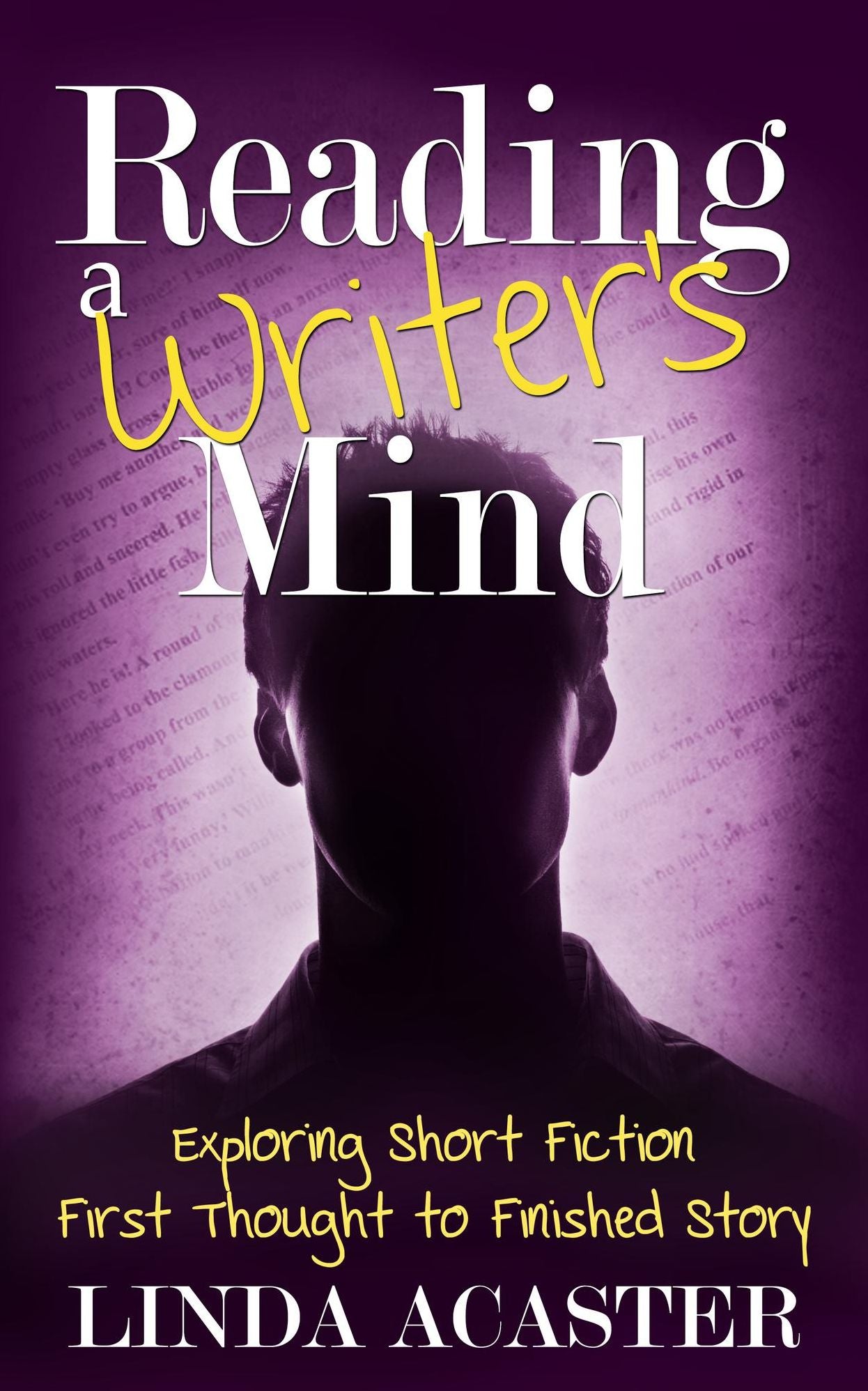Reading a Writer's Mind: Exploring Short Fiction - First Thought to Finished Story