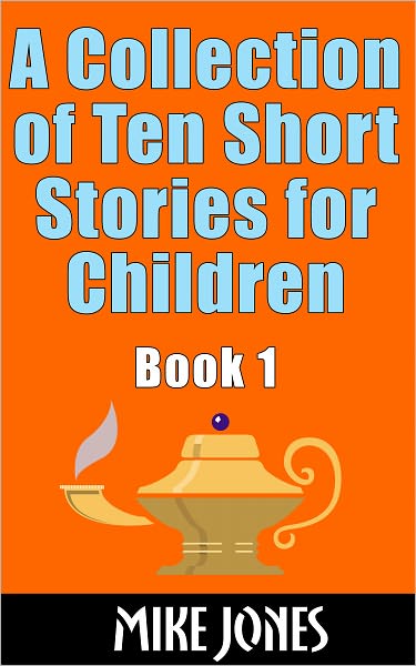A Collection of Ten Short Stories for Children, Book 1
