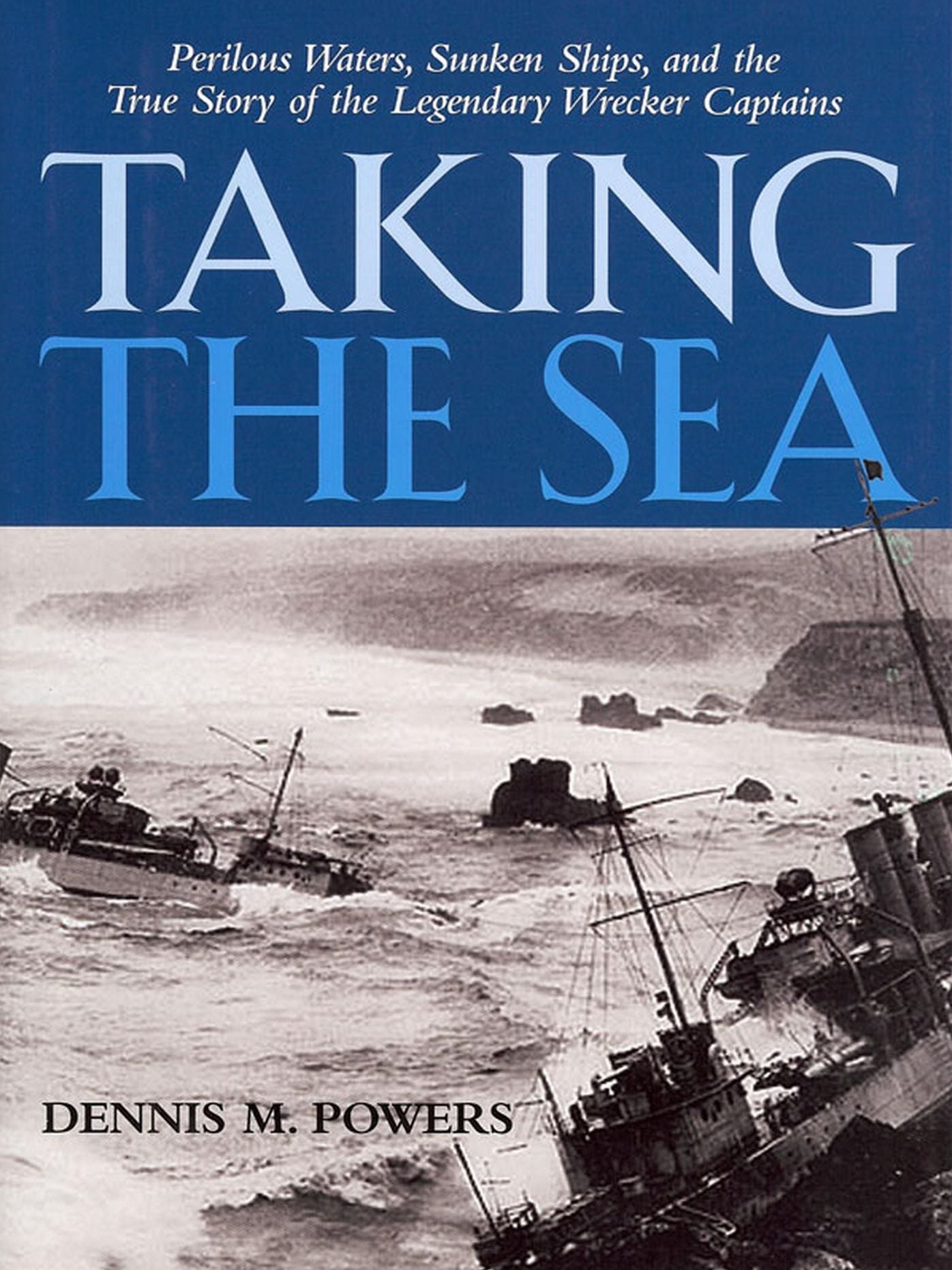 Taking the Sea: Perilous Waters, Sunken Ships, and the True Story of the Legendary Wrecker Captains
