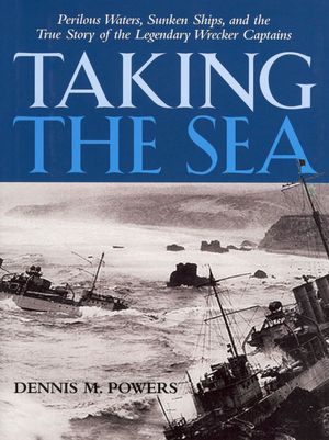 Taking the Sea: Perilous Waters, Sunken Ships, and the True Story of the Legendary Wrecker Captains