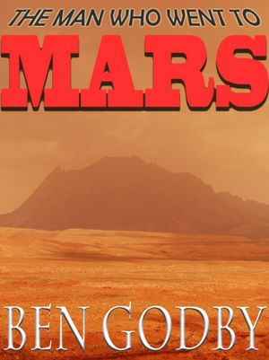 The Man Who Went to Mars: A Short Story