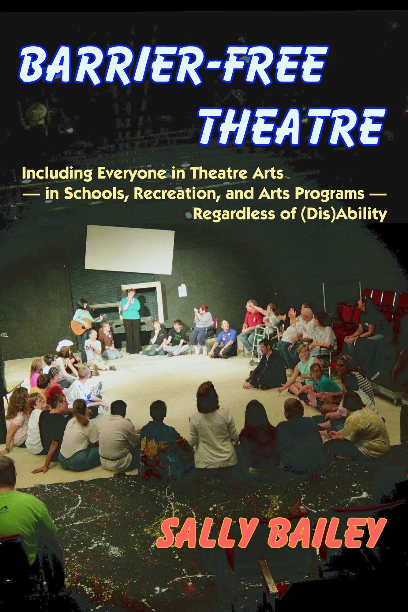 Barrier-Free Theatre: Including Everyone in Theatre Arts - in Schools, Recreation, and Arts Programs - Regardless of (Dis)Ability