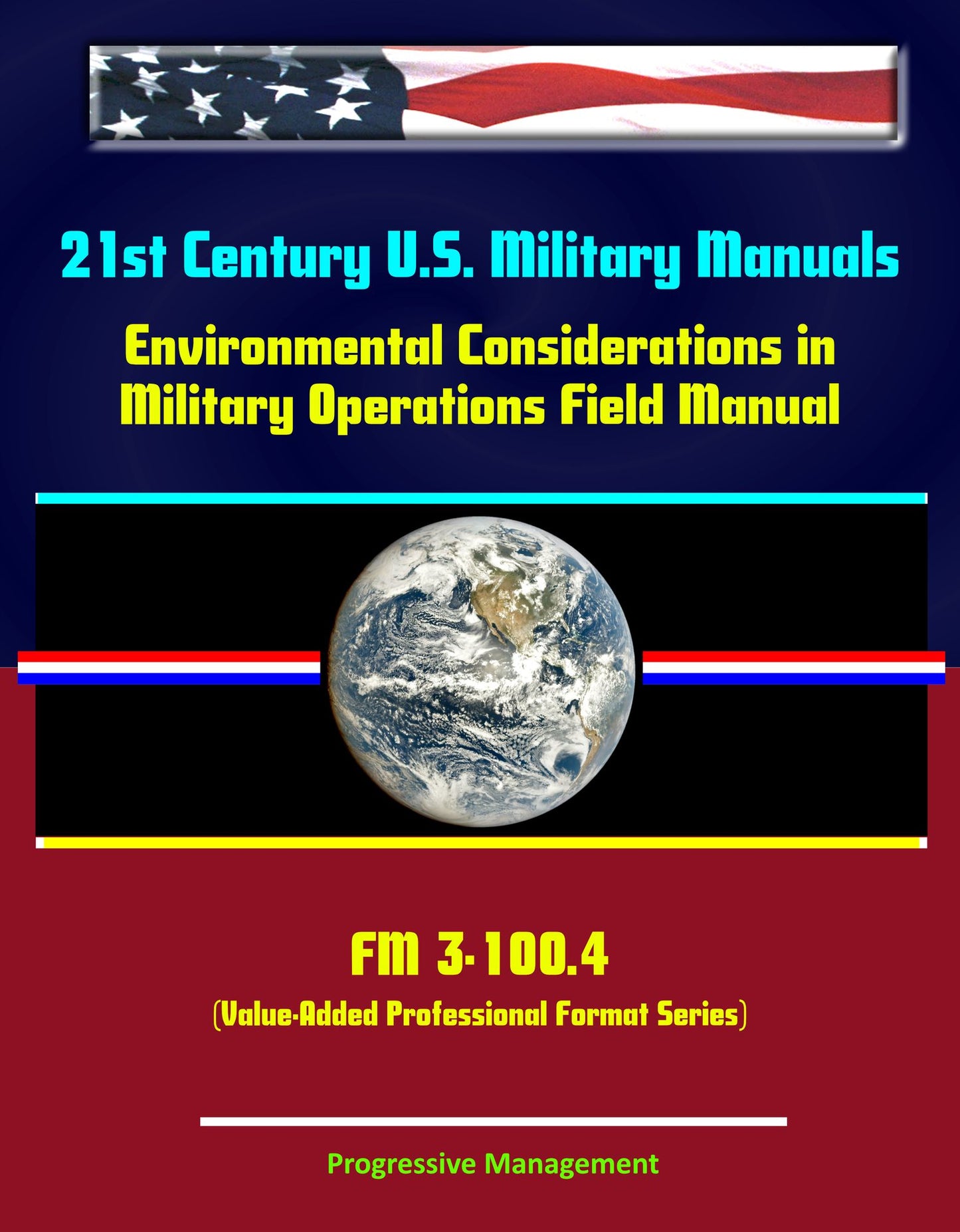 21st Century U.S. Military Manuals: Environmental Considerations in Military Operations Field Manual - FM 3-100.4 (Value-Added Professional Format Series)