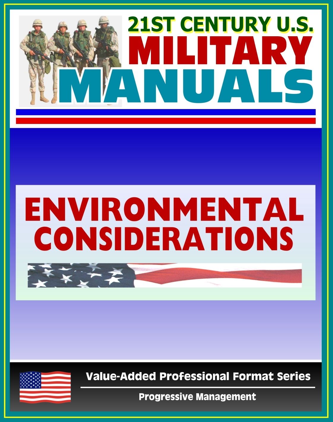 21st Century U.S. Military Manuals: Environmental Considerations in Military Operations Field Manual - FM 3-100.4 (Value-Added Professional Format Series)