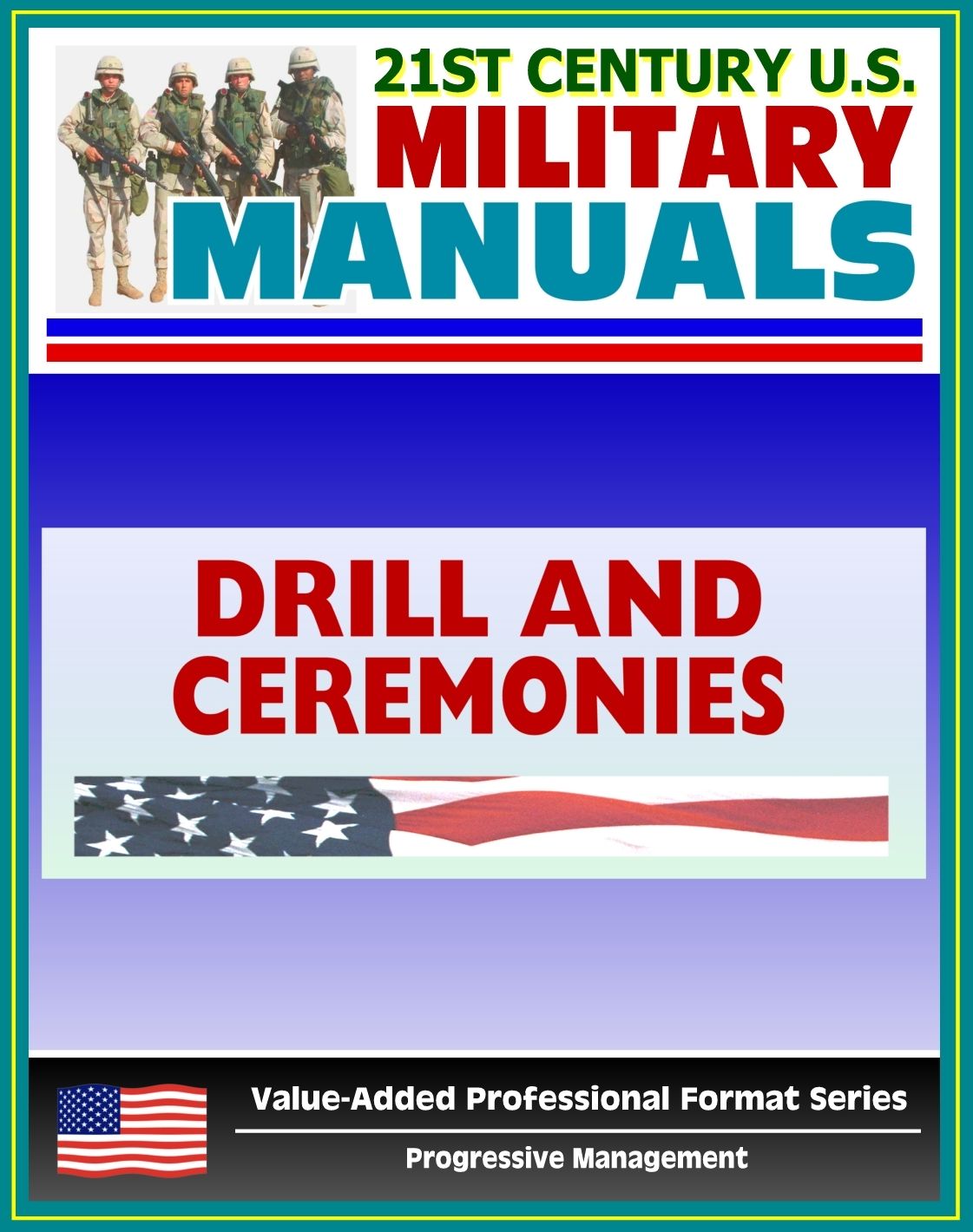 21st Century U.S. Military Manuals: Drill and Ceremonies Field Manual FM 3-21.5, FM 22-5 (Value-Added Professional Format Series)