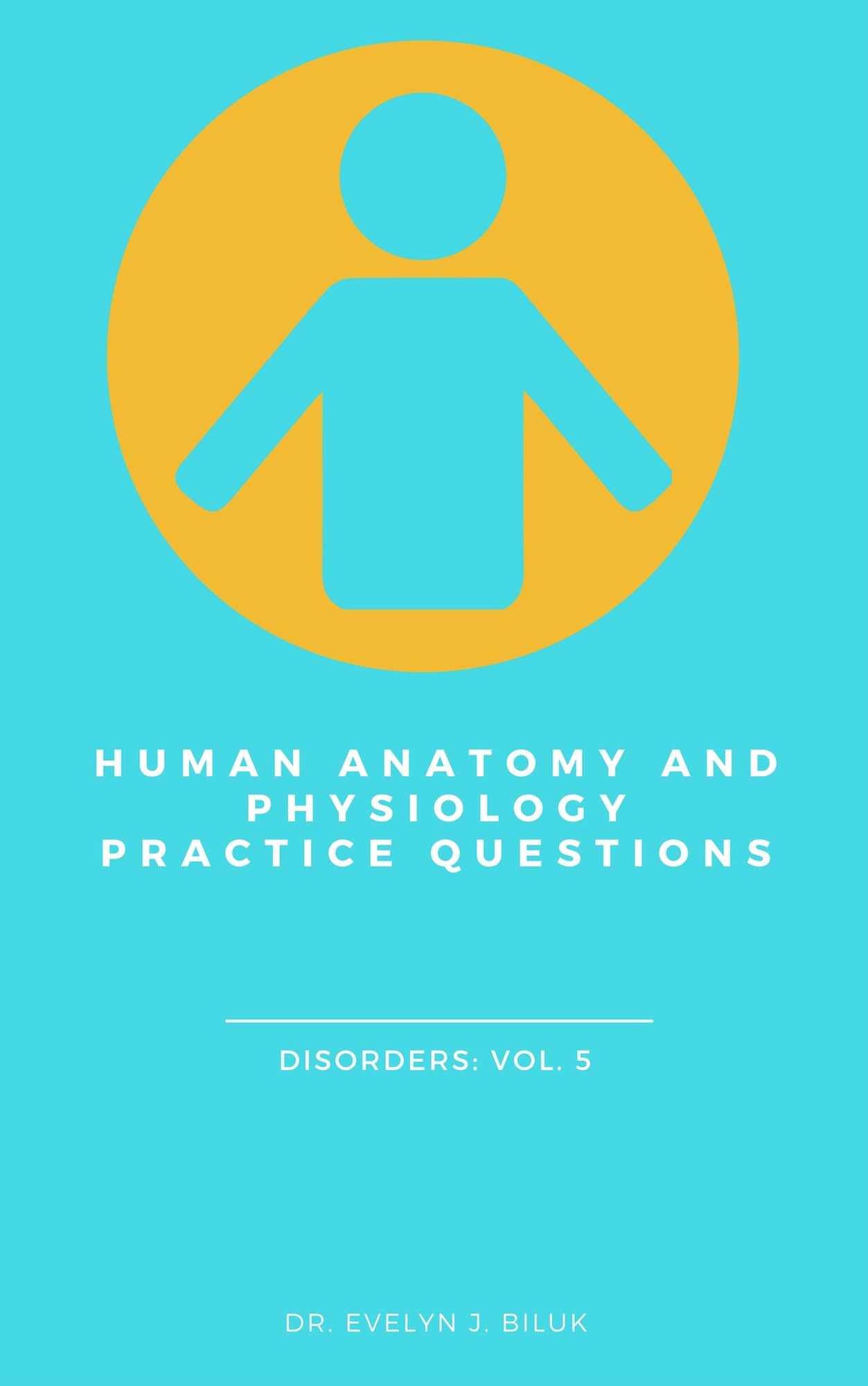 Human Anatomy and Physiology Practice Questions: Disorders: Vol. 5