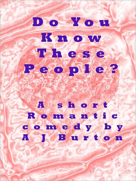 Do You Know These People? A Short Romantic Comedy.