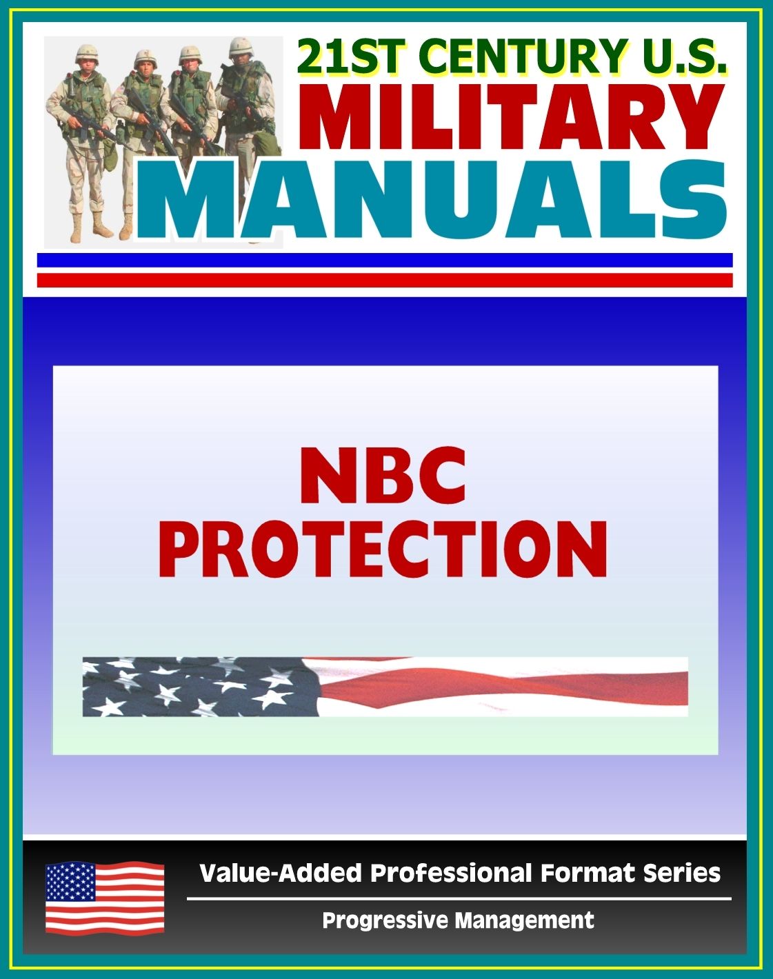 21st Century U.S. Military Manuals: NBC Protection (FM 3-4) Nuclear, Biological, Chemical Hazards (Value-Added Professional Format Series)