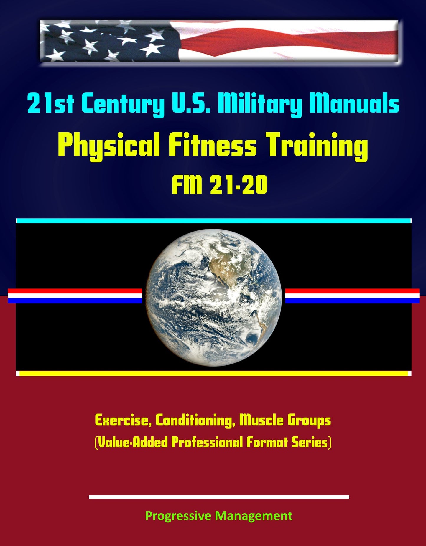 21st Century U.S. Military Manuals: Physical Fitness Training FM 21-20 - Exercise, Conditioning, Muscle Groups (Value-Added Professional Format Series)