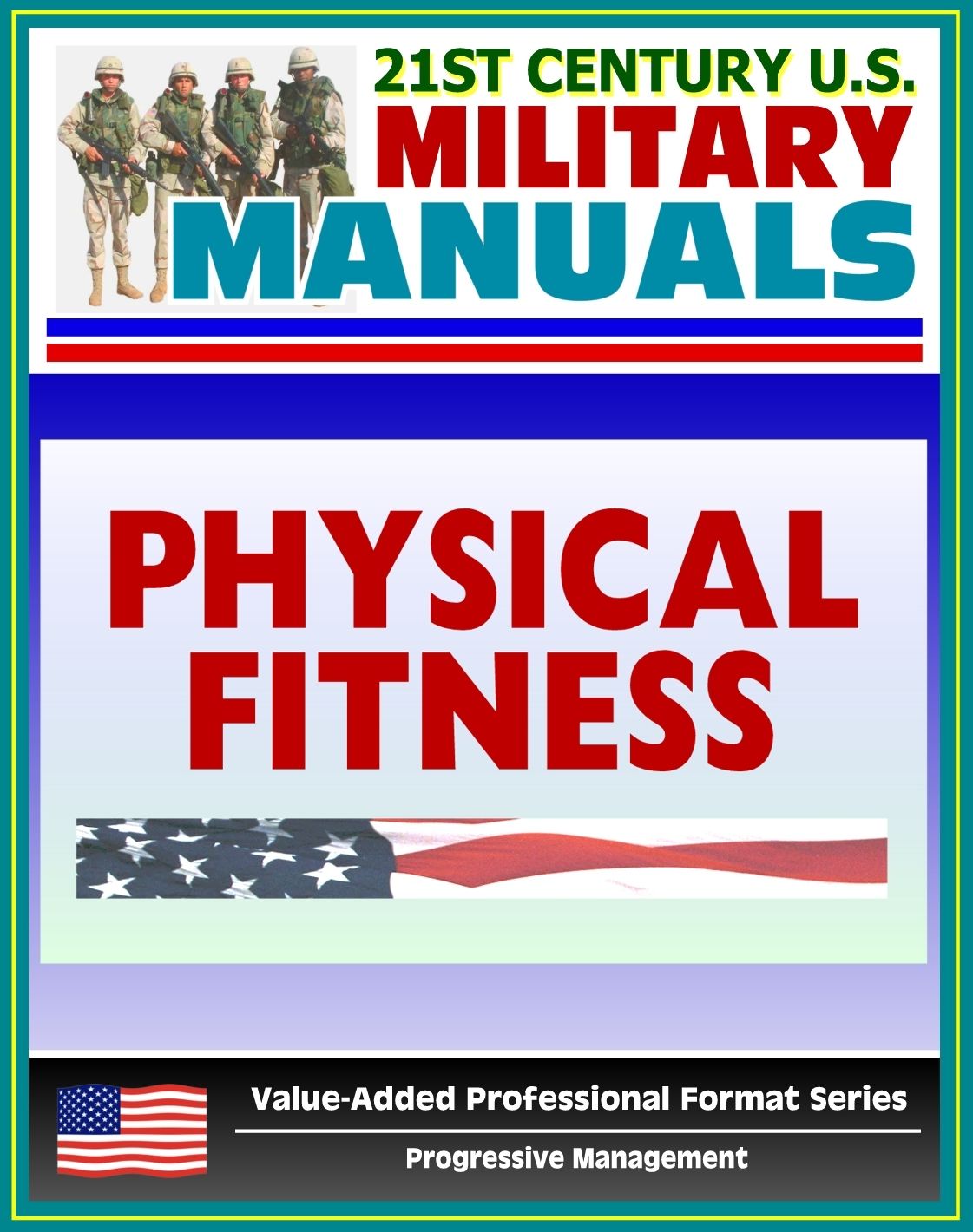 21st Century U.S. Military Manuals: Physical Fitness Training FM 21-20 - Exercise, Conditioning, Muscle Groups (Value-Added Professional Format Series)