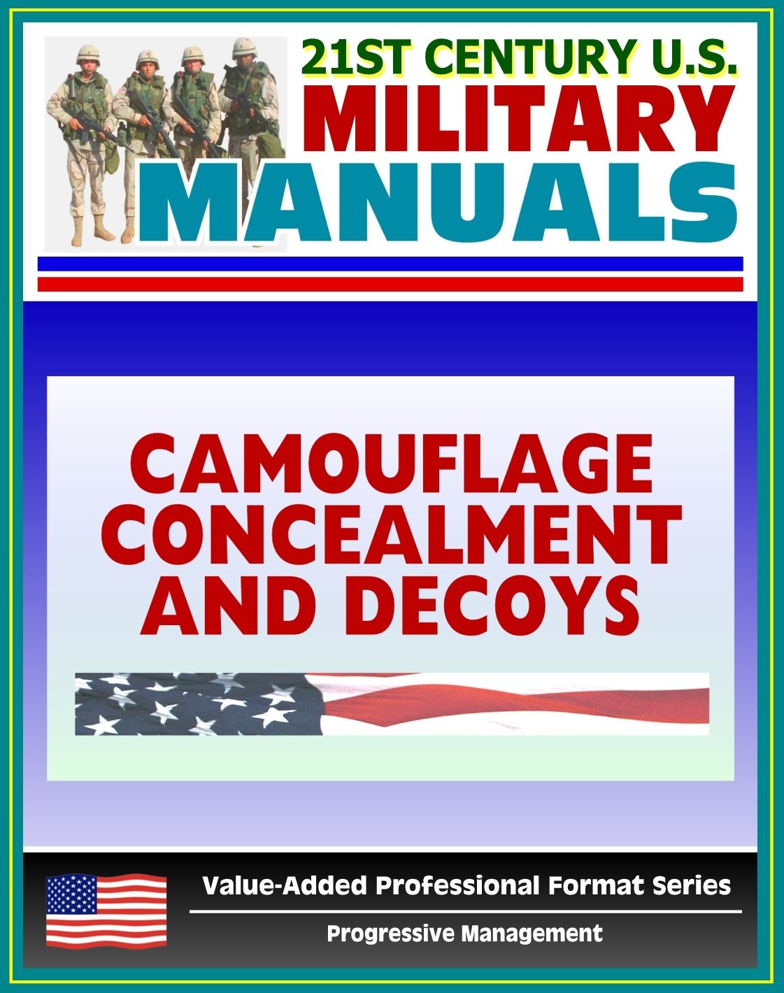 21st Century U.S. Military Manuals: Camouflage, Concealment, and Decoys - FM 20-3 - Coverage of Techniques, Materials, Special Environments (Value-Added Professional Format Series)