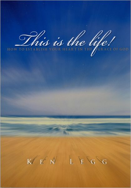 This Is The Life: How To Establish Your Heart In The Grace Of God
