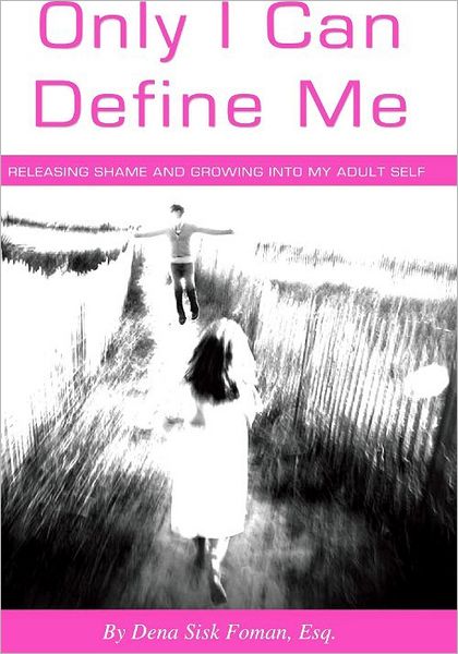 Only I Can Define Me: Releasing Shame and Growing Into My Adult Self