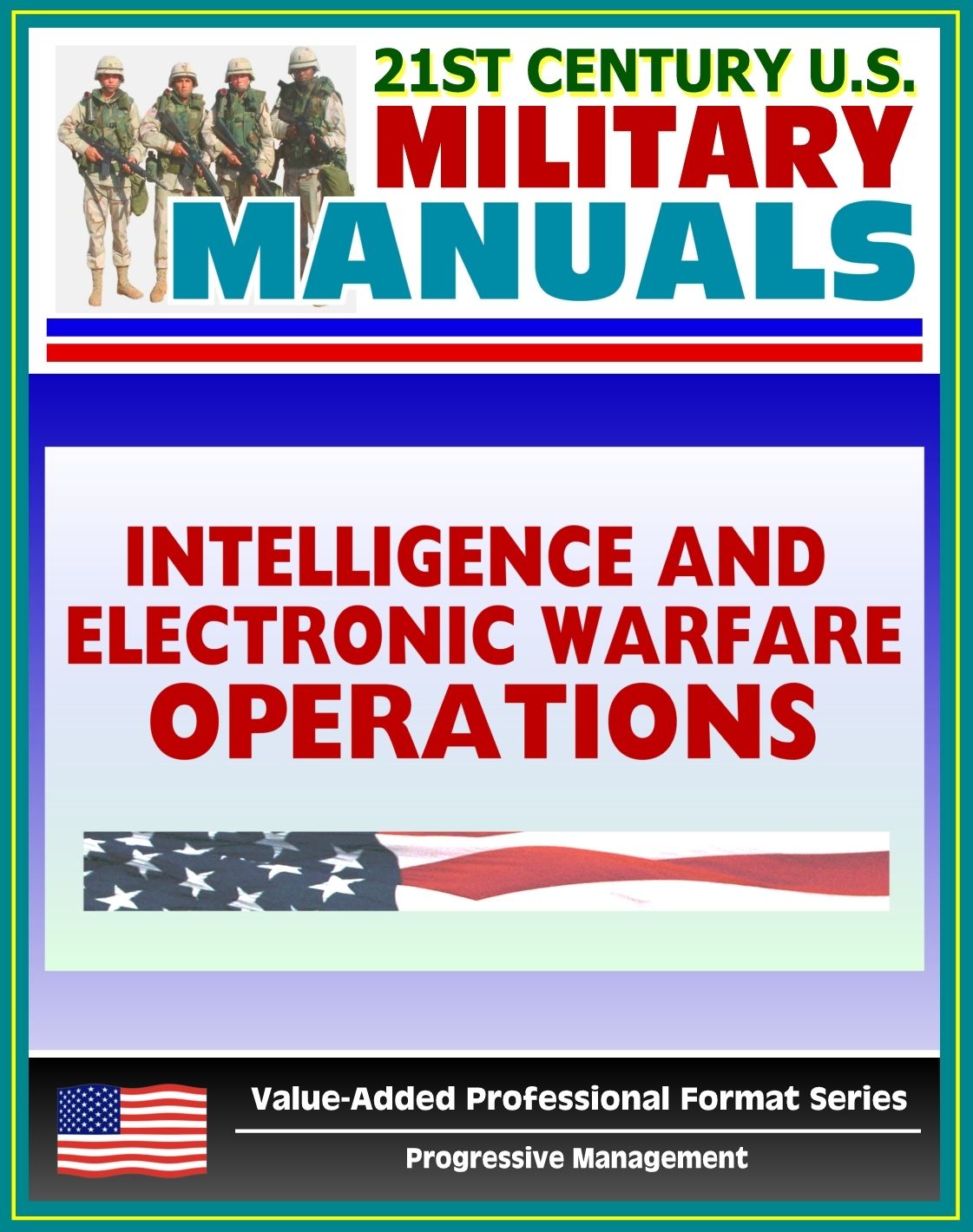 21st Century U.S. Military Manuals: Intelligence and Electronic Warfare Operations (FM 34-1) Combat Operations, Information Warfare (Value-Added Professional Format Series)