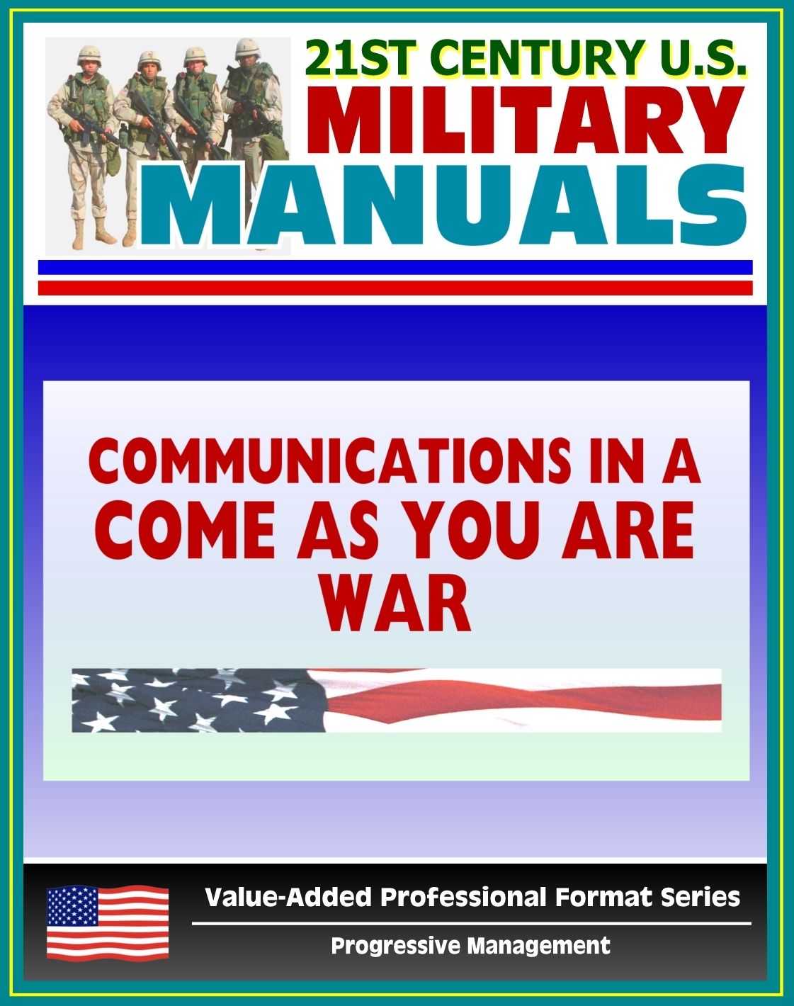 21st Century U.S. Military Manuals: Communications in a "Come-As-You-Are" War - FM 24-12 (Value-Added Professional Format Series)