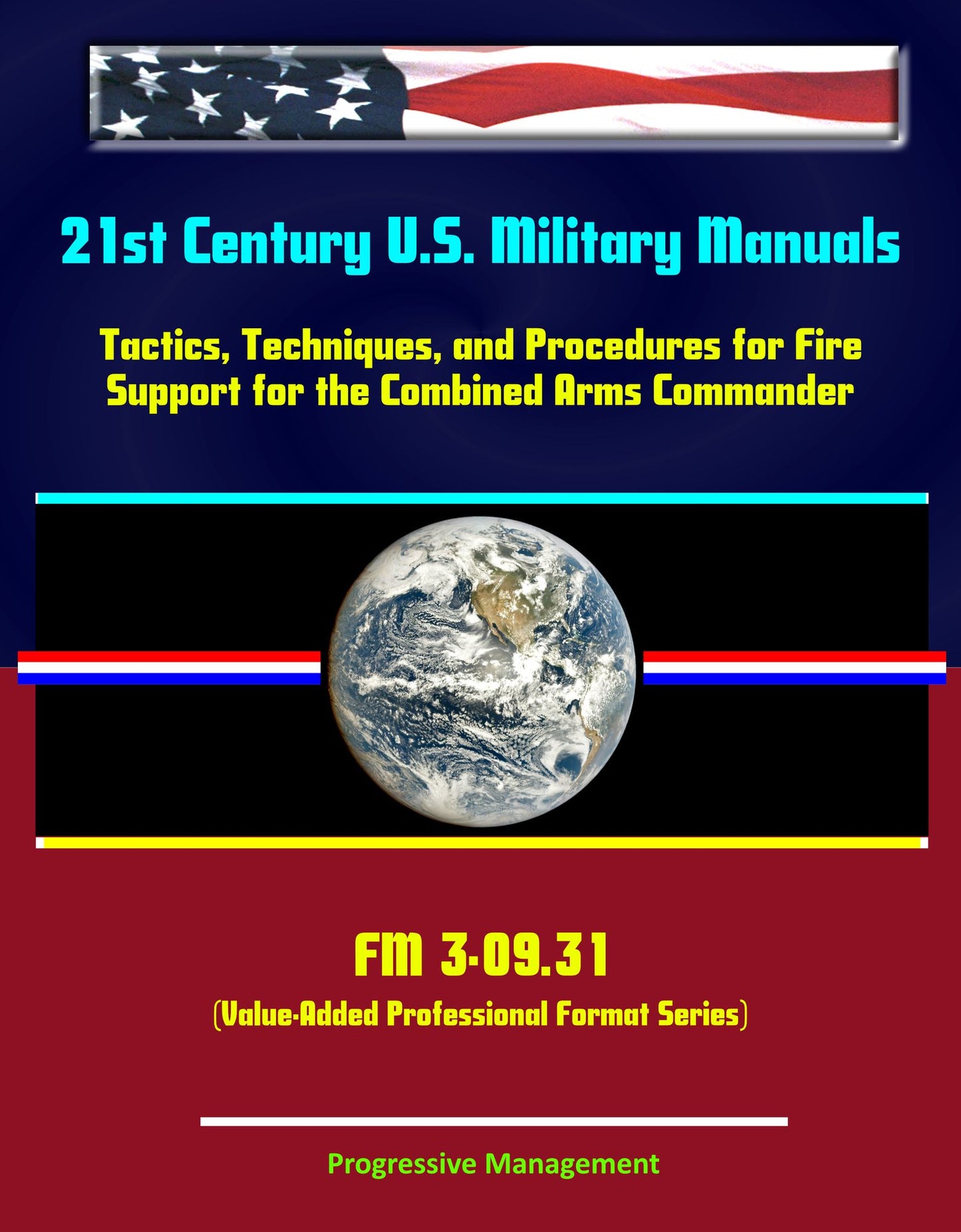 21st Century U.S. Military Manuals: Tactics, Techniques, and Procedures for Fire Support for the Combined Arms Commander - FM 3-09.31 (Value-Added Professional Format Series)