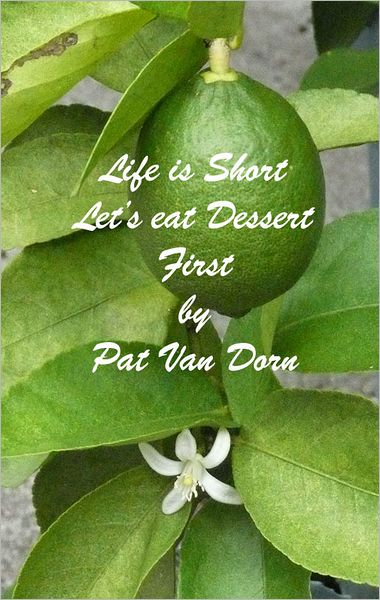 Life is Short: Let's eat Dessert First