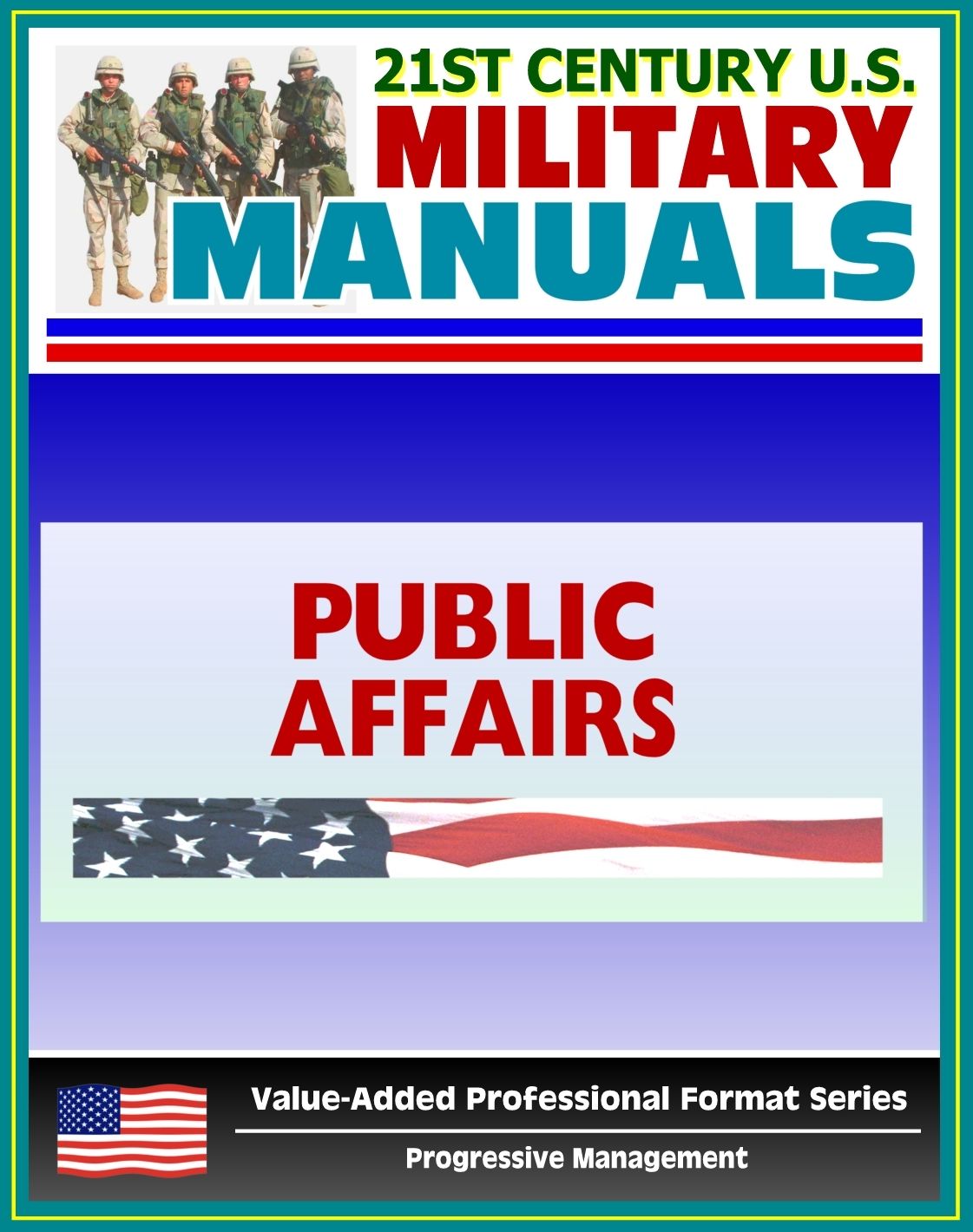 21st Century U.S. Military Manuals: Public Affairs Tactics, Techniques and Procedures Field Manual - FM 3-61.1 (Value-Added Professional Format Series)