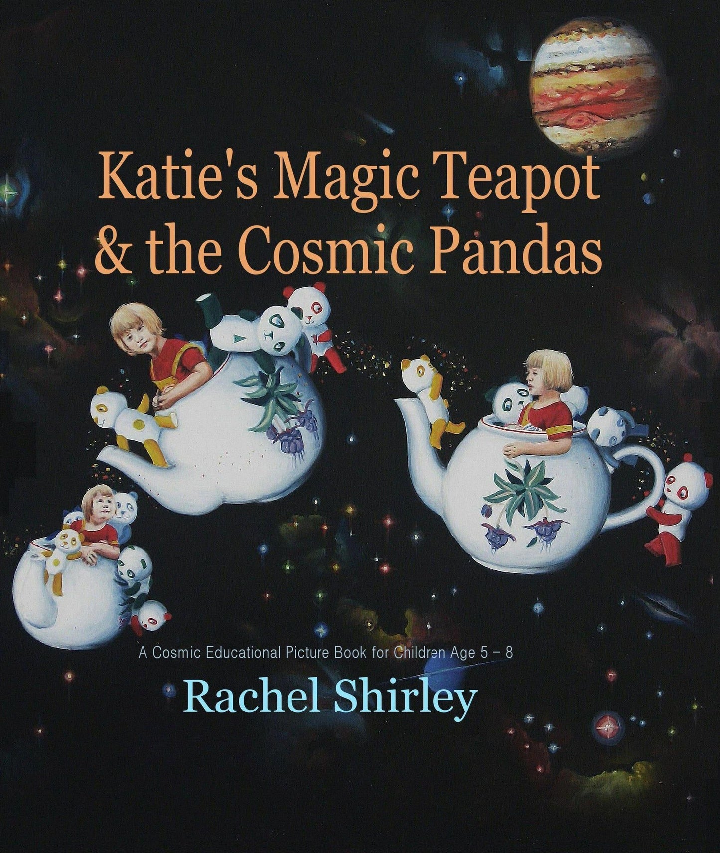 Katie's Magic Teapot and the Cosmic Pandas: A Cosmic Educational Picture Book for Children Age 5 -8