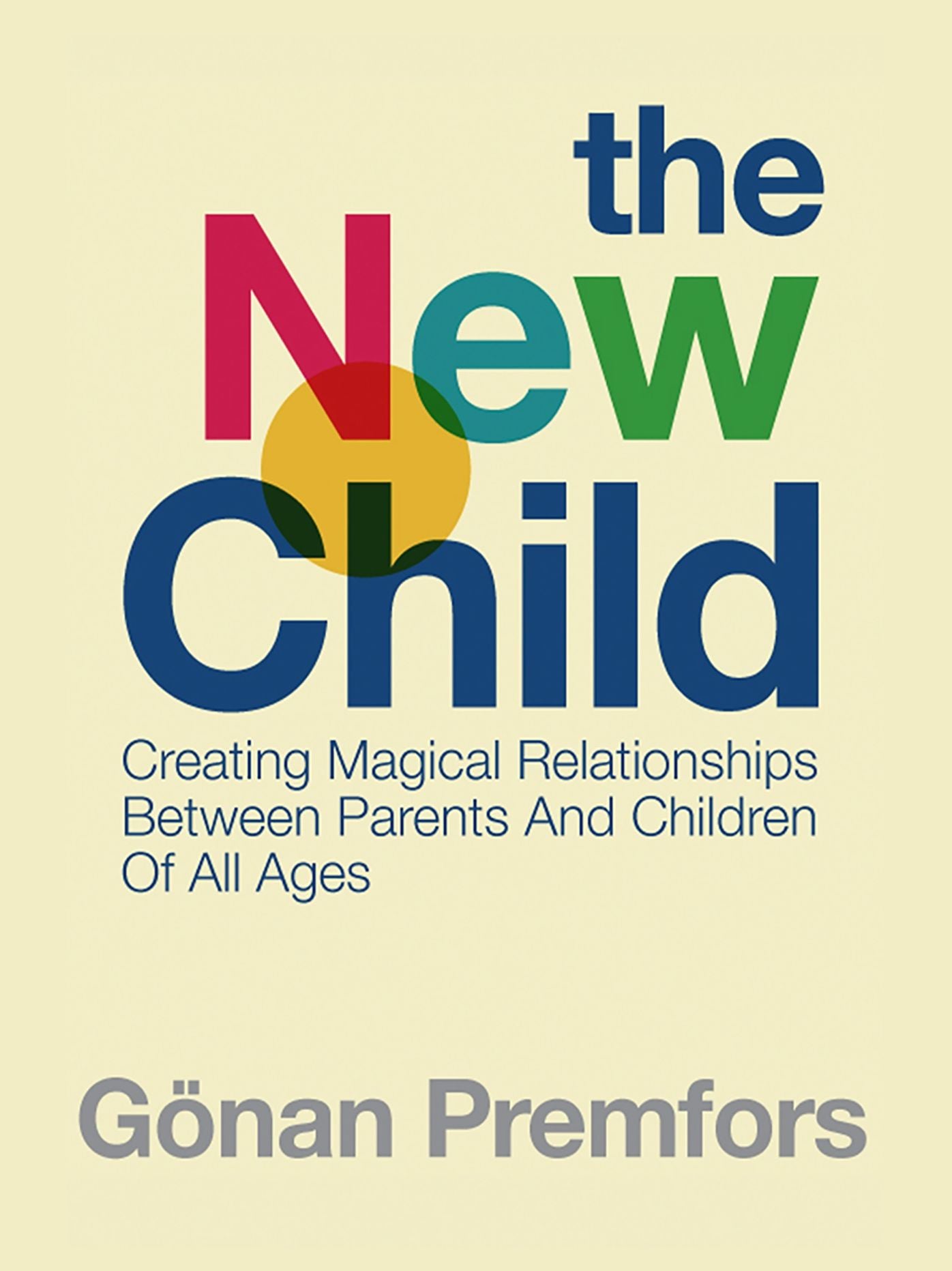 The New Child: Creating Magical Relationships Between Parents and Children of All Ages