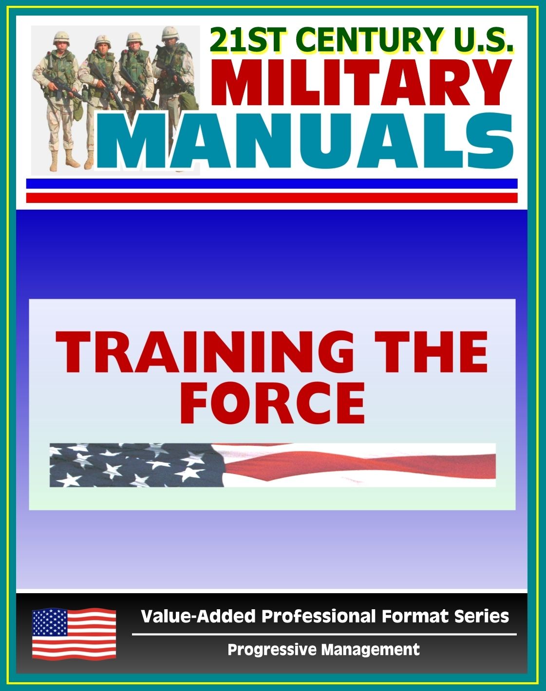 21st Century U.S. Military Manuals: Training the Force Field Manual - FM 25-100, FM 7-0