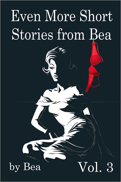 Even More of Bea's Short Stories