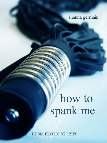 How To Spank Me: BDSM Erotic Stories