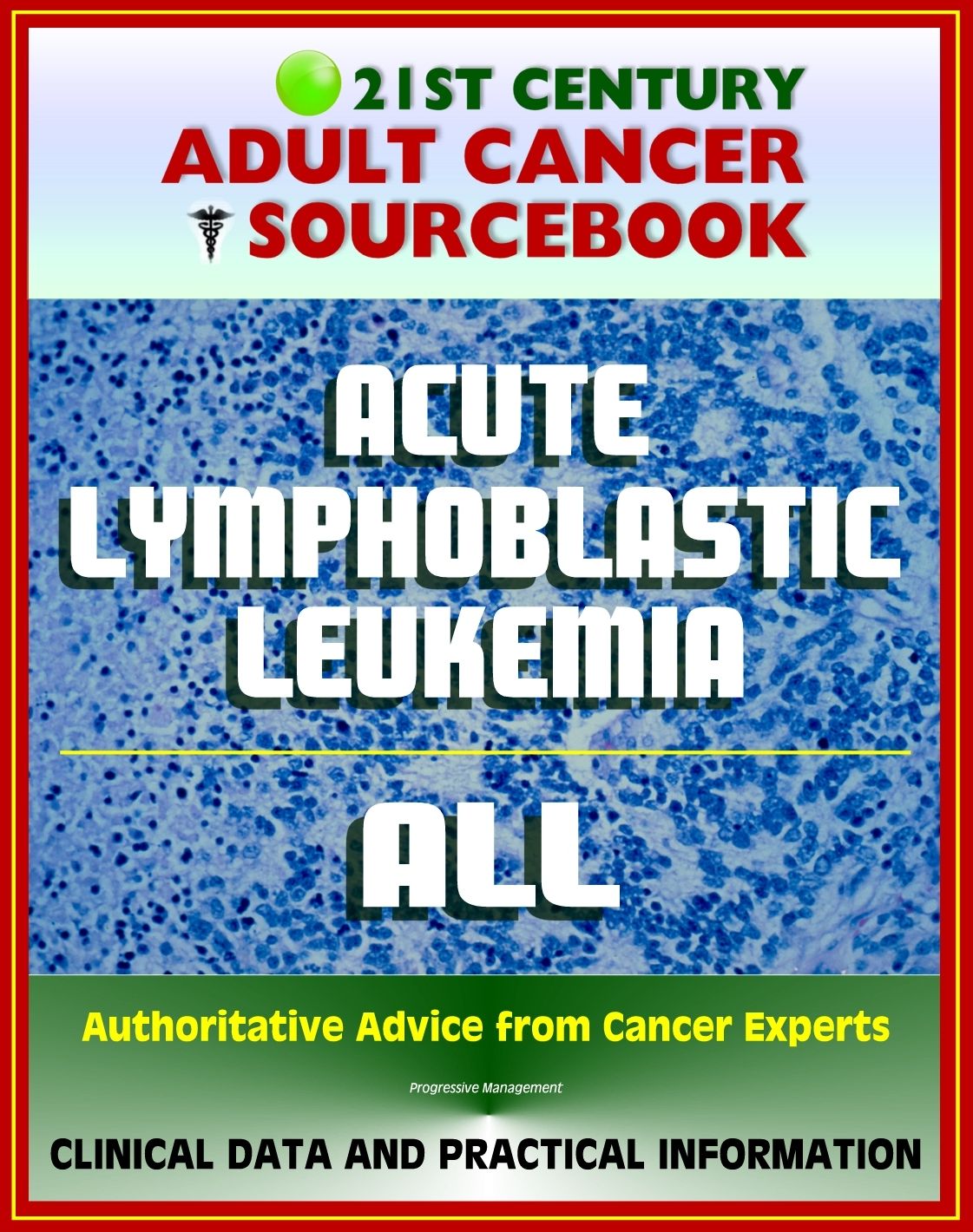 21st Century Adult Cancer Sourcebook: Acute Lymphoblastic Leukemia (ALL) - Clinical Data for Patients, Families, and Physicians