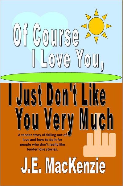 Of Course I Love You, I Just Don't Like You Very Much