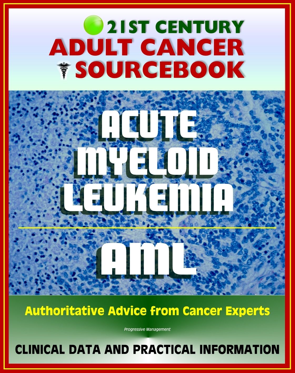 21st Century Adult Cancer Sourcebook: Adult Acute Myeloid Leukemia (AML), ANLL, Myelogenous or Myeloblastic Leukemia - Clinical Data for Patients, Families, and Physicians