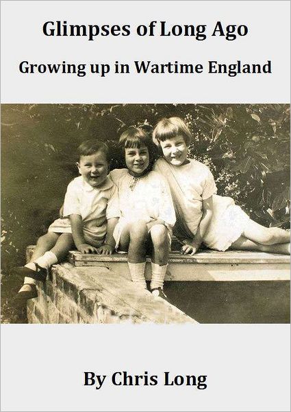 Glimpses of Long Ago: Growing up in Wartime England